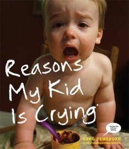 Reasons my child is crying by Greg Pembroke