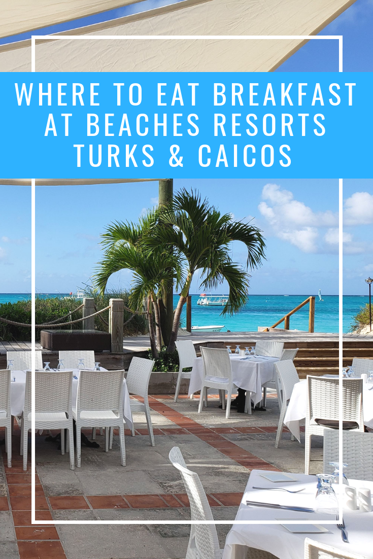 Where to eat breakfast at Beaches Resorts in Turks and Caicos. What are the Beaches restaurants and what do they serve? Figure out where you want to eat and when they're open for your next vacation. #BeachesResorts #TurksAndCaicos #vacation #traveltips