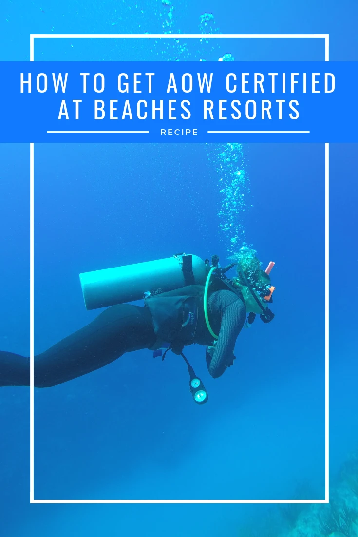 How to get AOW certified at Beaches Resorts. If you're a SCUBA diver, here's all you need to know to get your PADI advanced open water certification. With your AOW c-card, you can dive more freely, and Beaches Resorts scuba program is one of the best. Check out all you need to know and why you should take this course while on vacation. #beachesresorts #scuba #traveltips #vacation