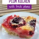 Side on shot of plum kuchen on a white plate with text tradtiional plum kuchen with fresh plums.